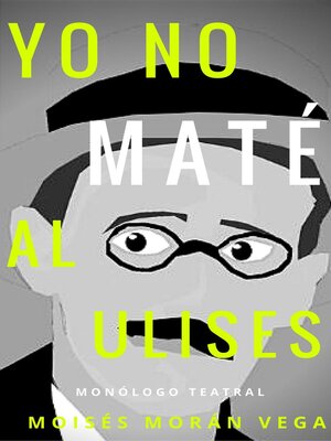 cover image of Yo no maté al Ulises. Monólogo teatral